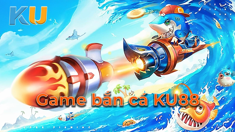 Game ban ca KU88 1